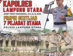 Kapolres AKBP Teddy Rachesna Pimpin Sertijab 7 Pejabat Utama Polres Lampung Utara